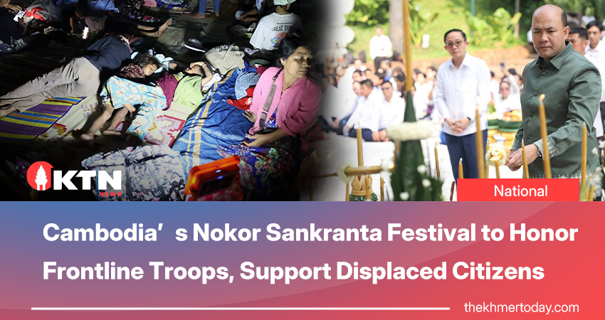 Cambodia’s Nokor Sankranta Festival to Honor Frontline Troops, Support Displaced Citizens